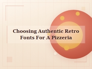 Selecting Timeless Retro Fonts for Your Pizzeria