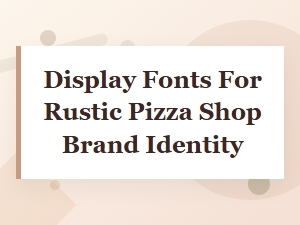 Rustic Pizza Display Fonts for Bold Brand Identity