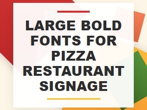 Big Bold Fonts for Pizza Restaurant Signage