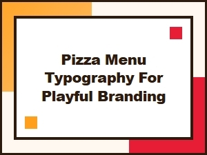 Playful Pizza Menus with Typographic Character